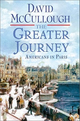  McCullough The Greater Journey Americans in Paris Cover